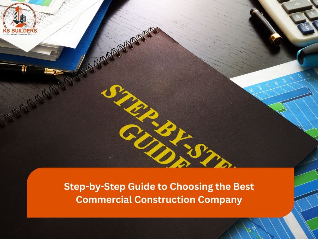 Step-by-Step Guide to Choosing the Best Commercial Construction Company