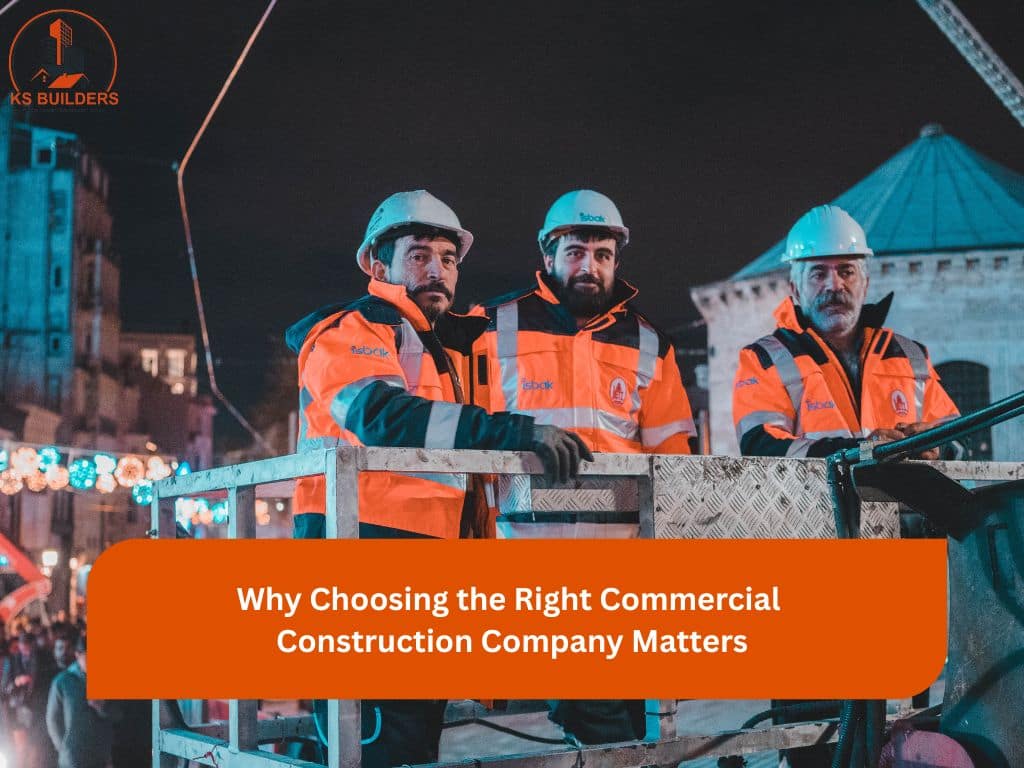 Why Choosing the Right Commercial Construction Company Matters