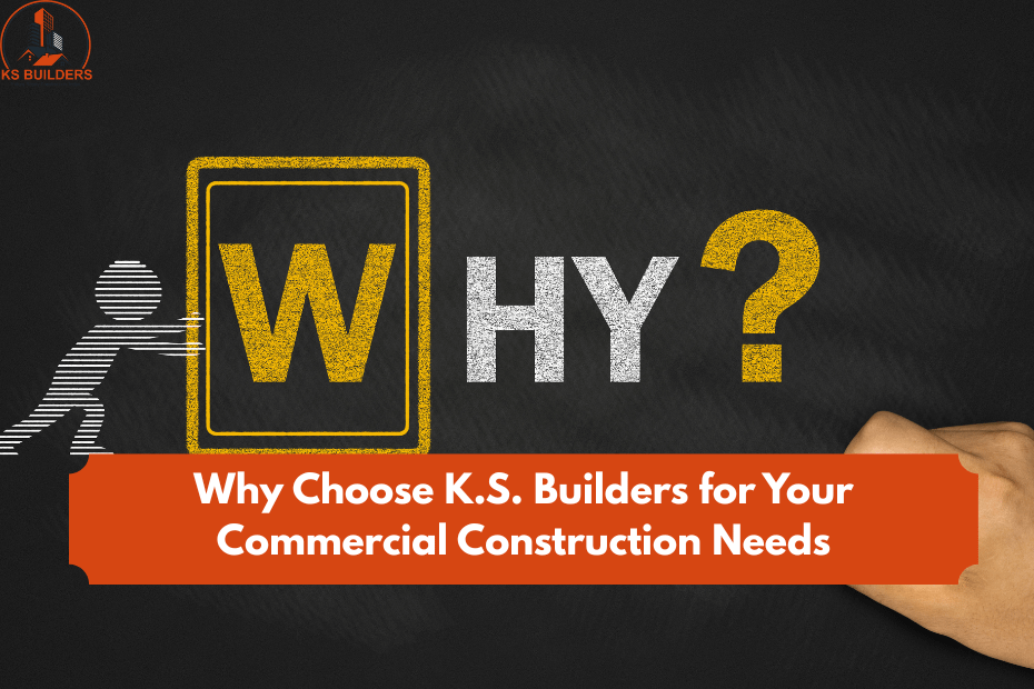Why Choose K.S. Builders for Your Commercial Construction Needs
