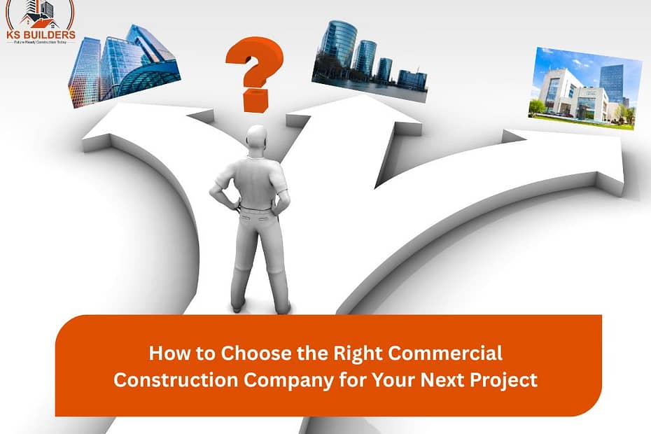 How to Choose the Right Commercial Construction Company for Your Next Project