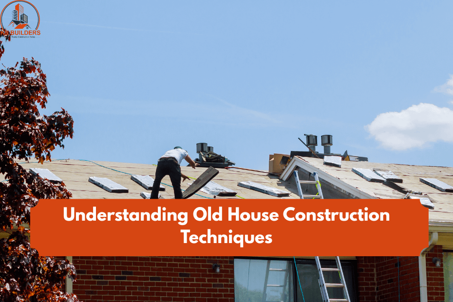 Understanding Old House Construction Techniques