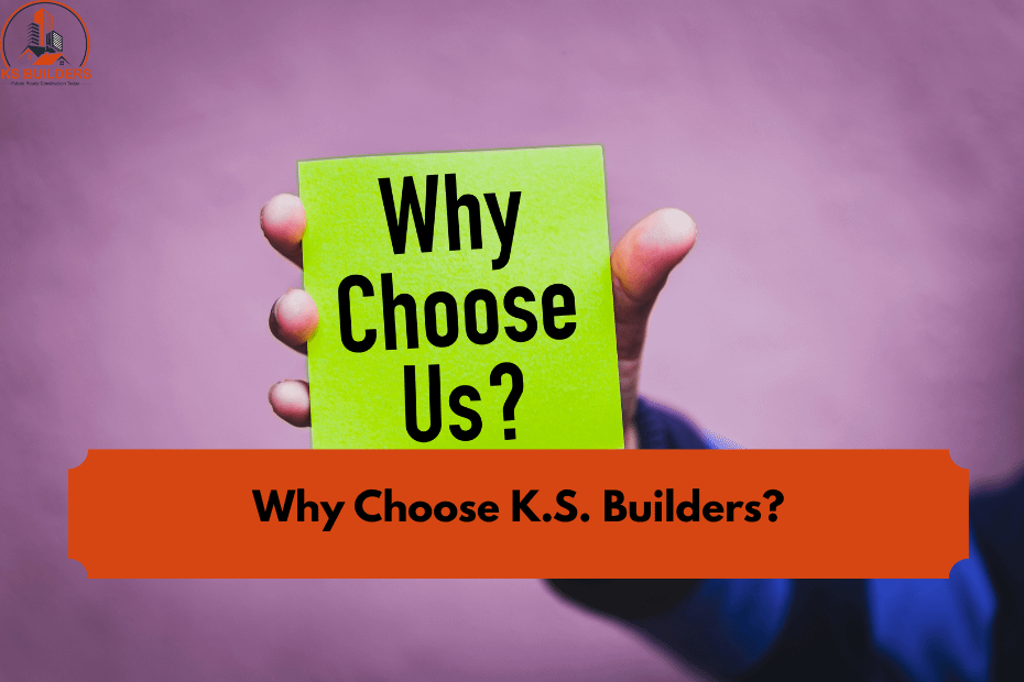 Why Choose K.S. Builders?